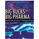 Big Bucks, Big Pharma: Marketing Disease & Pushing Drugs