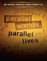 Parallel Worlds, Parallel Lives