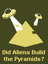 Did Aliens Build the Pyramids?