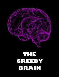 The Greedy Brain