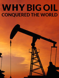 Why Big Oil Conquered the World