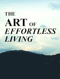 The Art of Effortless Living